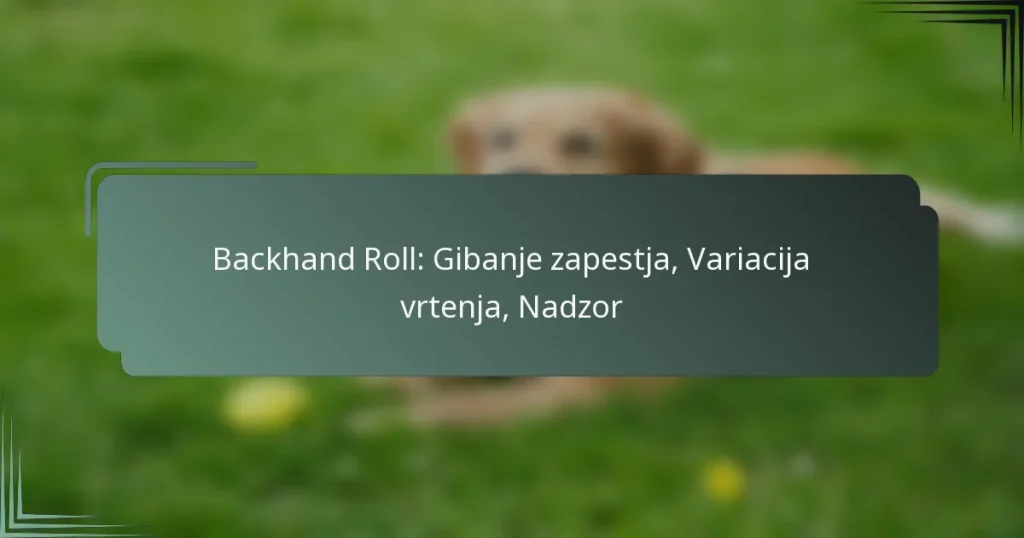 Backhand Roll: Gibanje zapestja, Variacija vrtenja, Nadzor