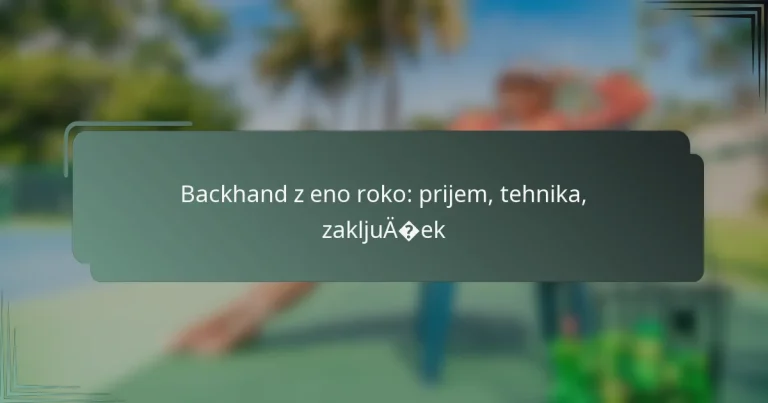Backhand z eno roko: prijem, tehnika, zaključek