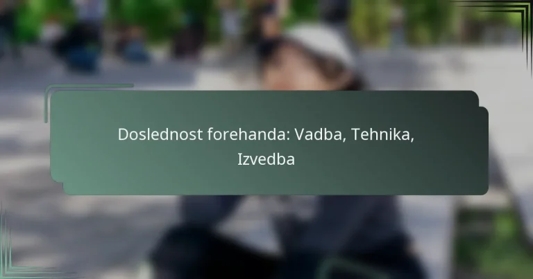 Doslednost forehanda: Vadba, Tehnika, Izvedba