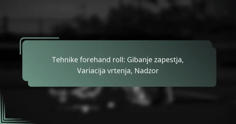 Tehnike forehand roll: Gibanje zapestja, Variacija vrtenja, Nadzor