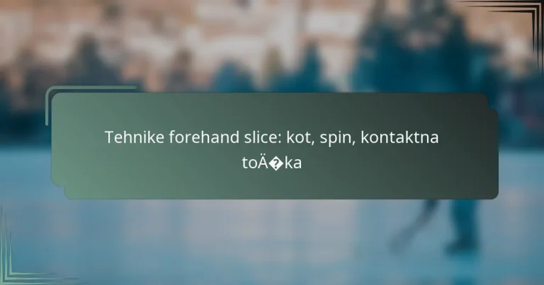 Tehnike forehand slice: kot, spin, kontaktna točka