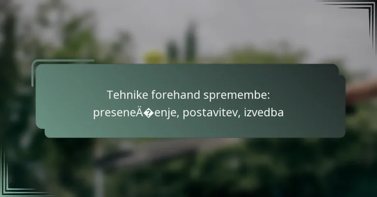 Tehnike forehand spremembe: presenečenje, postavitev, izvedba