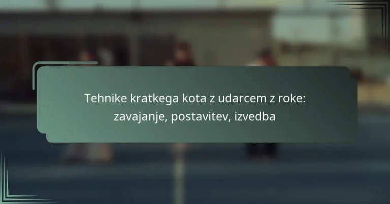 Tehnike kratkega kota z udarcem z roke: zavajanje, postavitev, izvedba