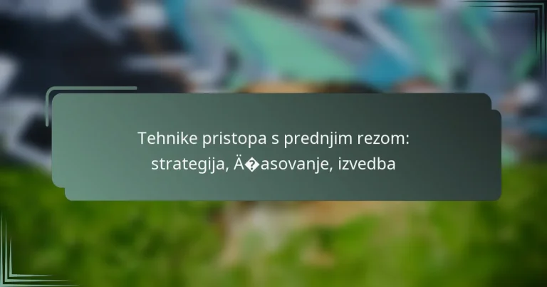 Tehnike pristopa s prednjim rezom: strategija, časovanje, izvedba