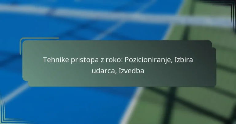Tehnike pristopa z roko: Pozicioniranje, Izbira udarca, Izvedba