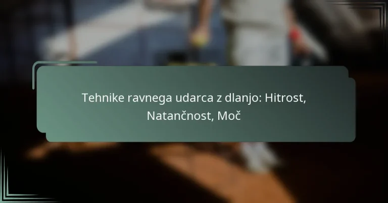 Tehnike ravnega udarca z dlanjo: Hitrost, Natančnost, Moč