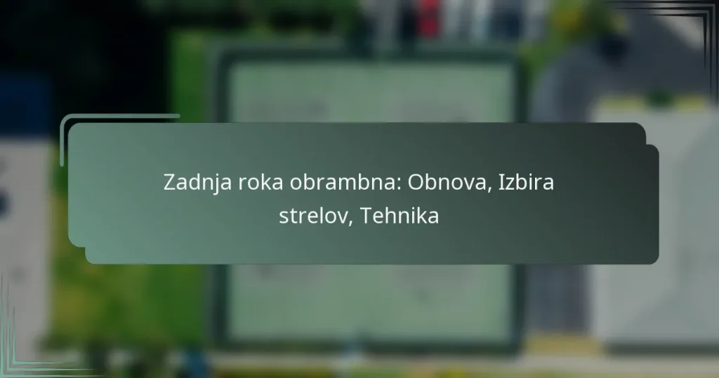 Zadnja roka obrambna: Obnova, Izbira strelov, Tehnika