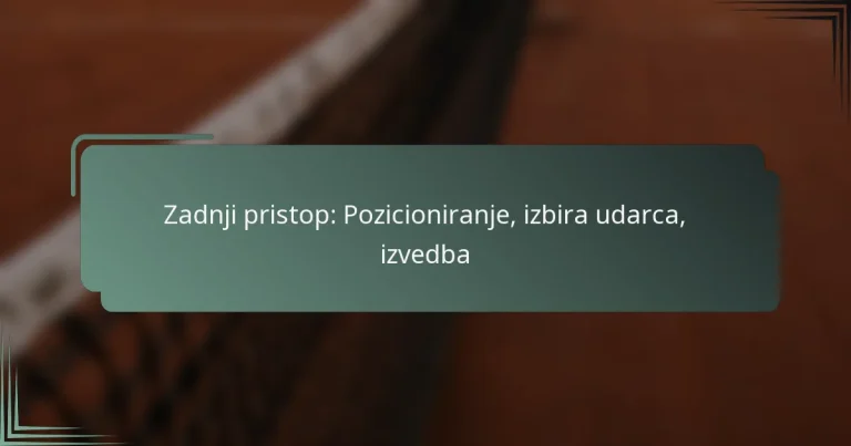 Zadnji pristop: Pozicioniranje, izbira udarca, izvedba