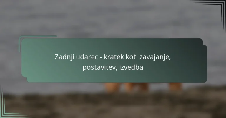 Zadnji udarec – kratek kot: zavajanje, postavitev, izvedba