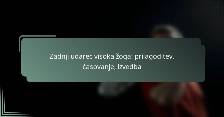 Zadnji udarec visoka žoga: prilagoditev, časovanje, izvedba
