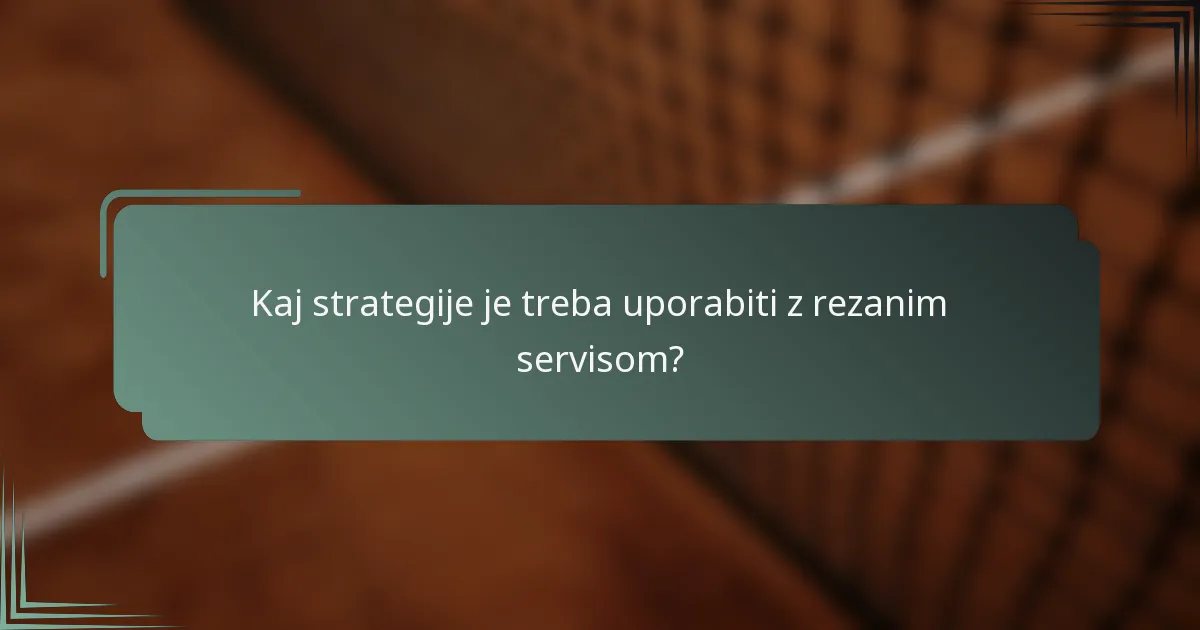 Kaj strategije je treba uporabiti z rezanim servisom?