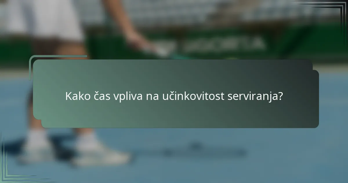 Kako čas vpliva na učinkovitost serviranja?
