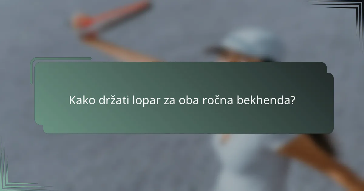 Kako držati lopar za oba ročna bekhenda?