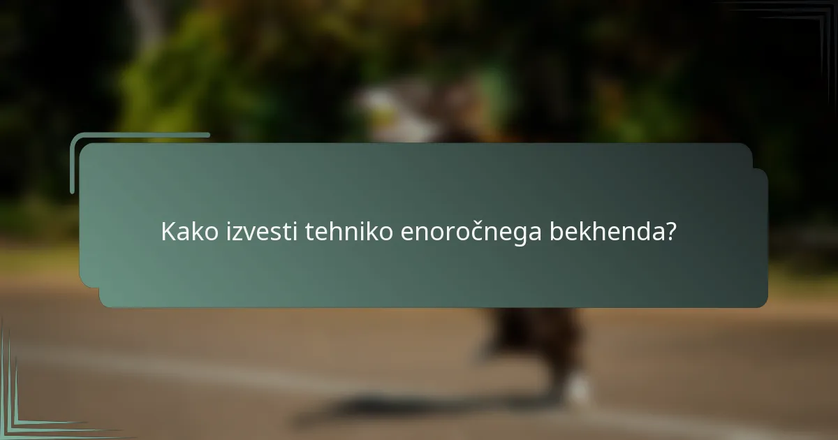 Kako izvesti tehniko enoročnega bekhenda?