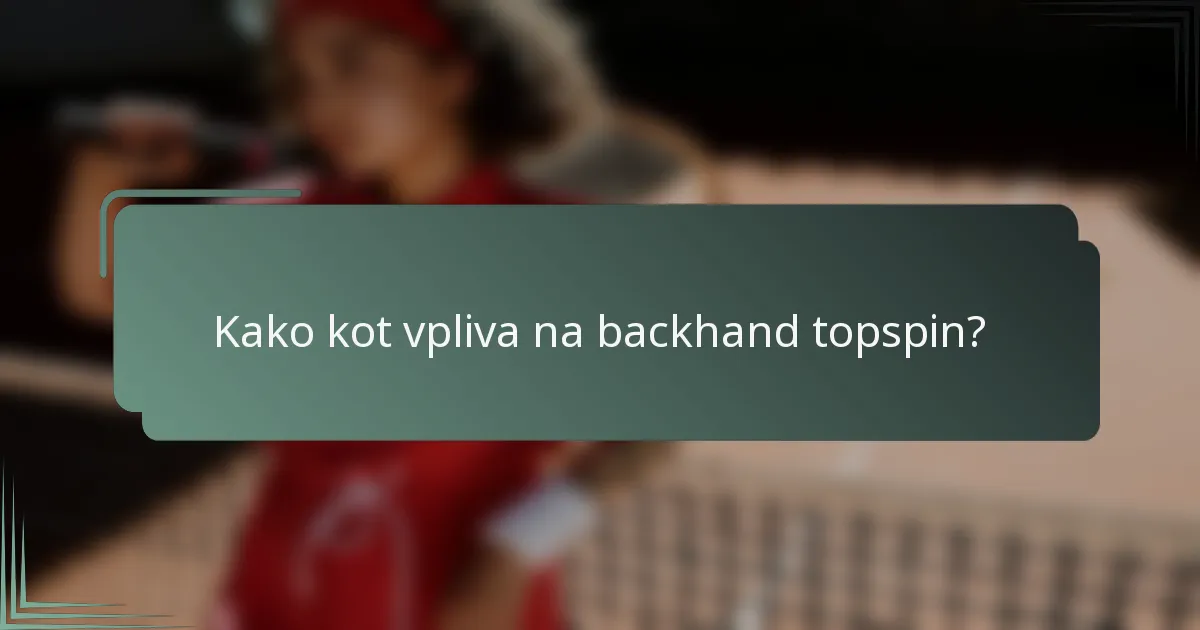 Kako kot vpliva na backhand topspin?