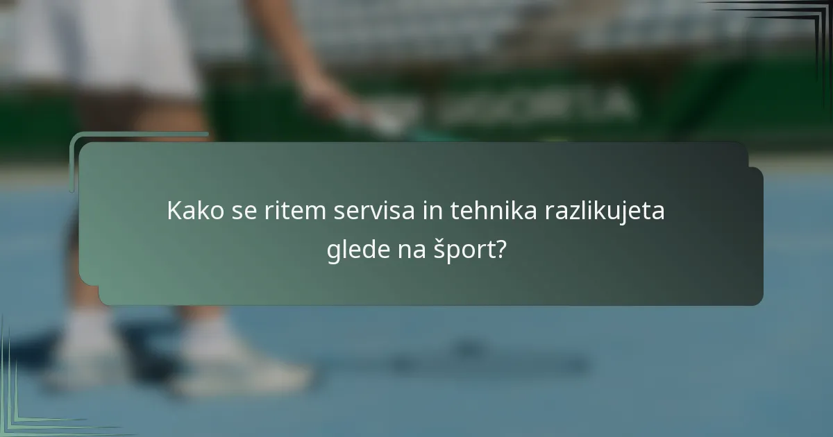 Kako se ritem servisa in tehnika razlikujeta glede na šport?