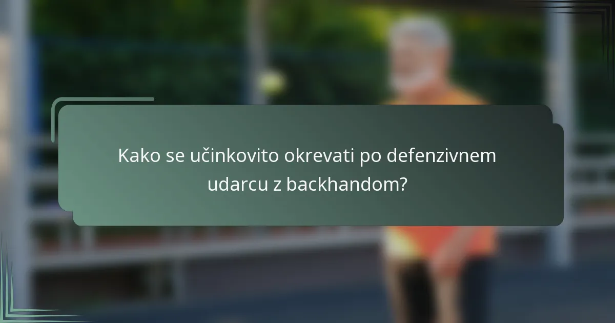 Kako se učinkovito okrevati po defenzivnem udarcu z backhandom?