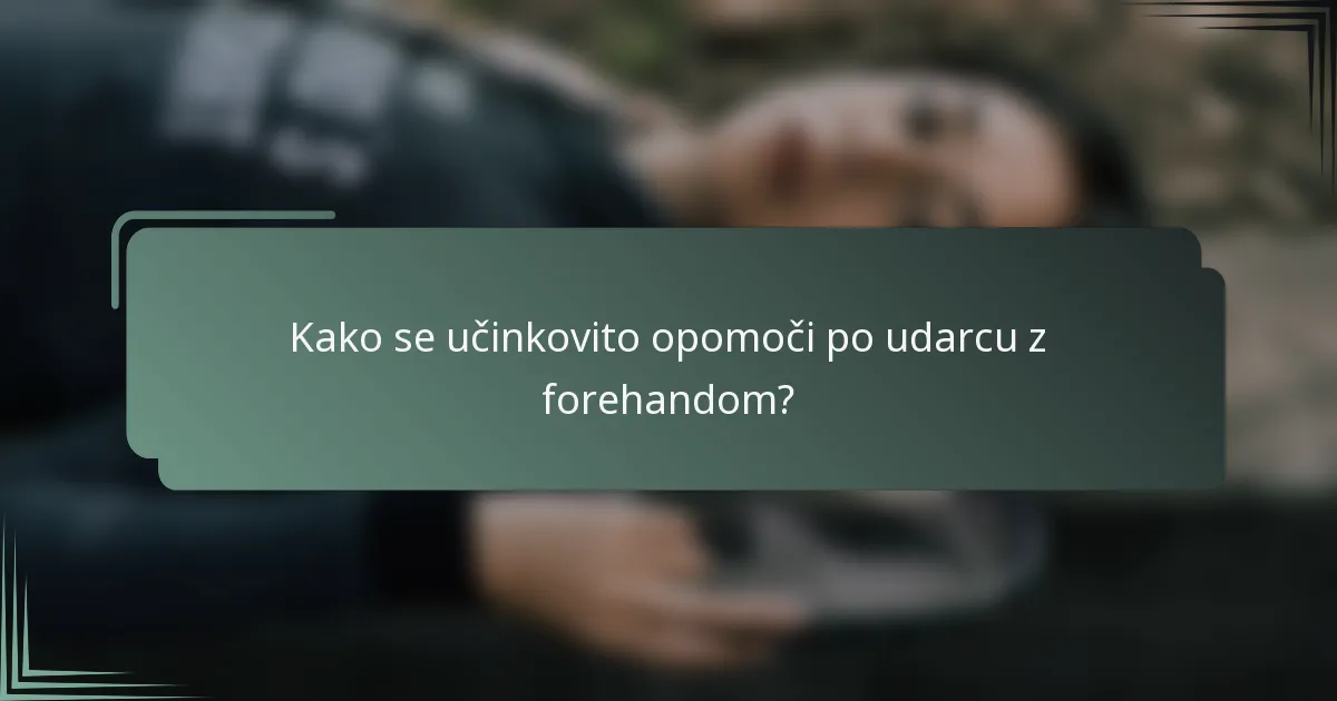 Kako se učinkovito opomoči po udarcu z forehandom?