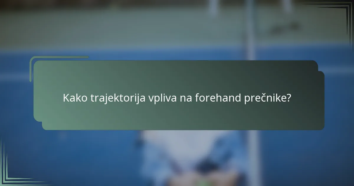 Kako trajektorija vpliva na forehand prečnike?