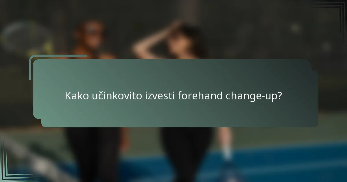 Kako učinkovito izvesti forehand change-up?