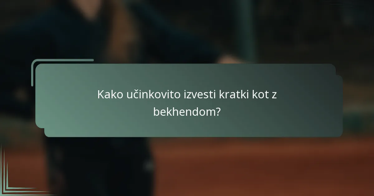 Kako učinkovito izvesti kratki kot z bekhendom?