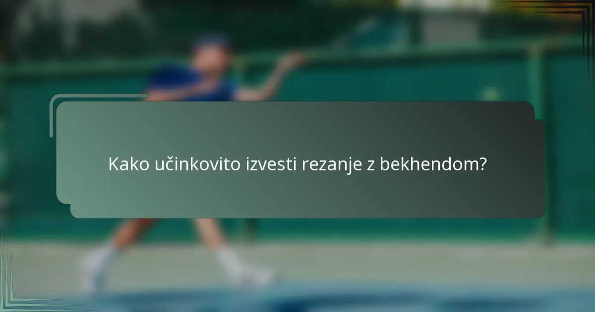 Kako učinkovito izvesti rezanje z bekhendom?