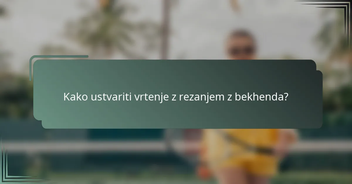 Kako ustvariti vrtenje z rezanjem z bekhenda?