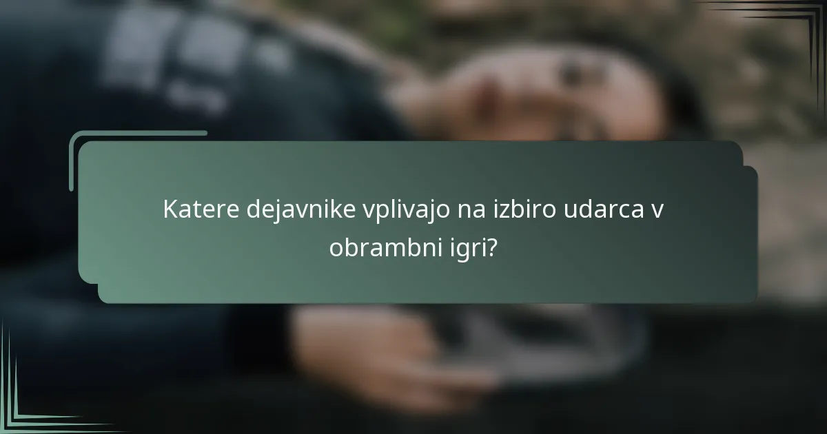Katere dejavnike vplivajo na izbiro udarca v obrambni igri?