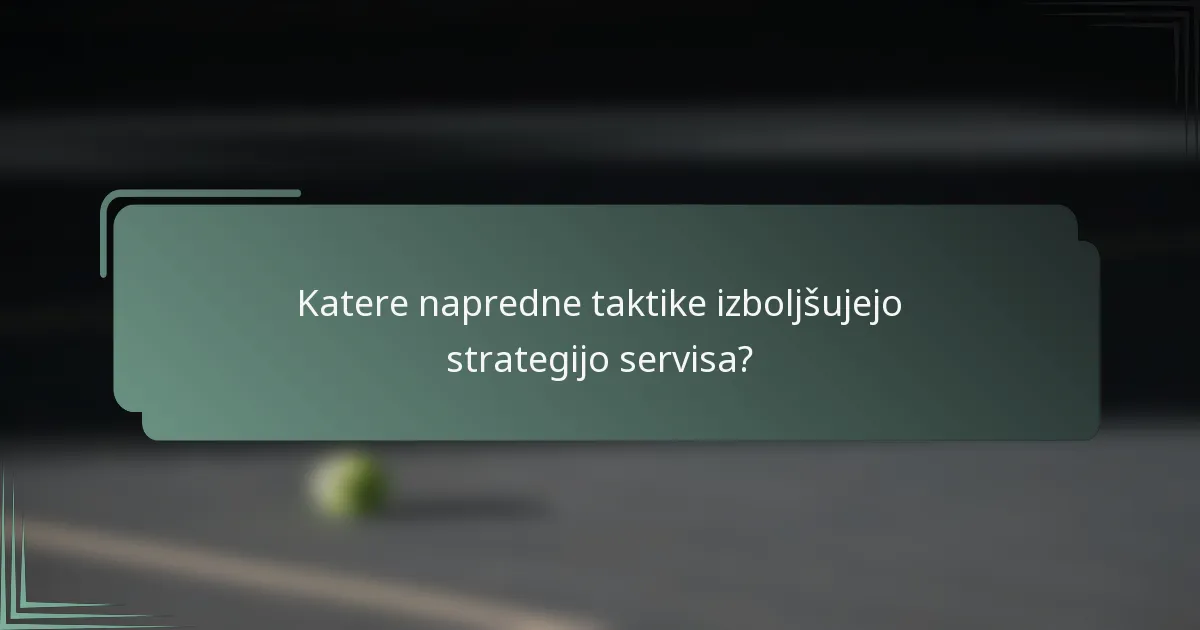 Katere napredne taktike izboljšujejo strategijo servisa?