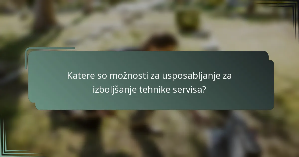 Katere so možnosti za usposabljanje za izboljšanje tehnike servisa?