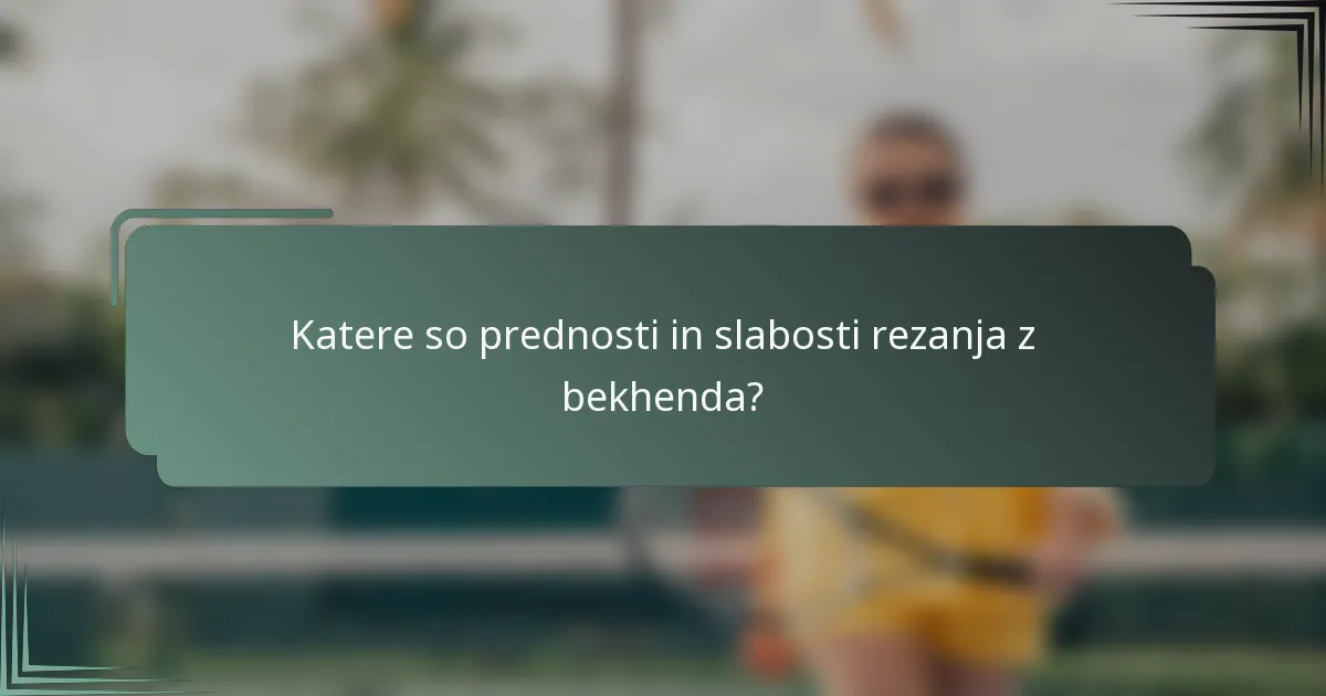 Katere so prednosti in slabosti rezanja z bekhenda?