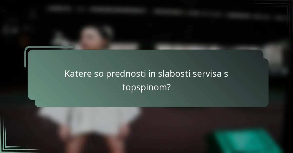 Katere so prednosti in slabosti servisa s topspinom?