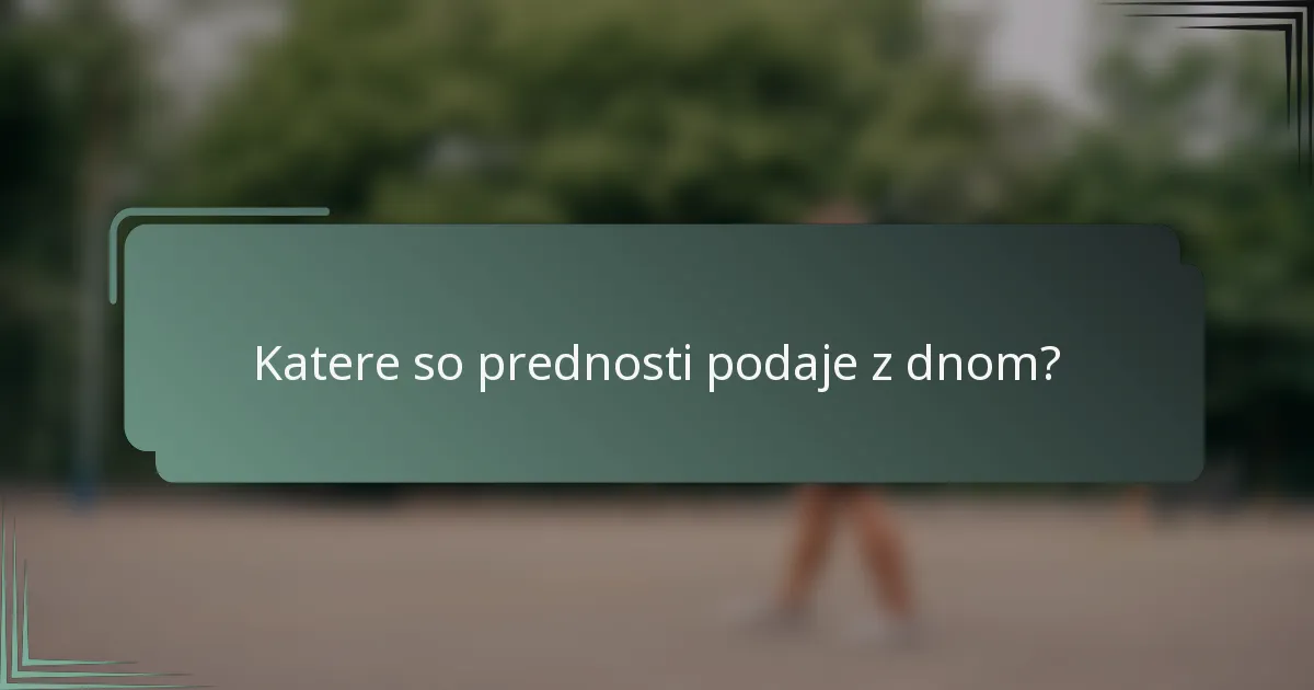 Katere so prednosti podaje z dnom?