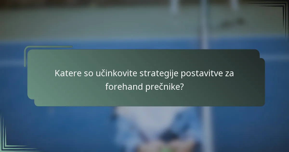 Katere so učinkovite strategije postavitve za forehand prečnike?