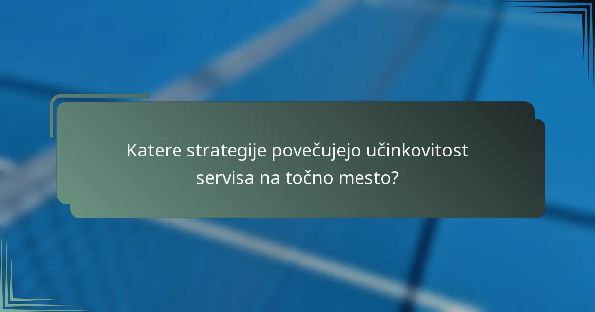 Katere strategije povečujejo učinkovitost servisa na točno mesto?