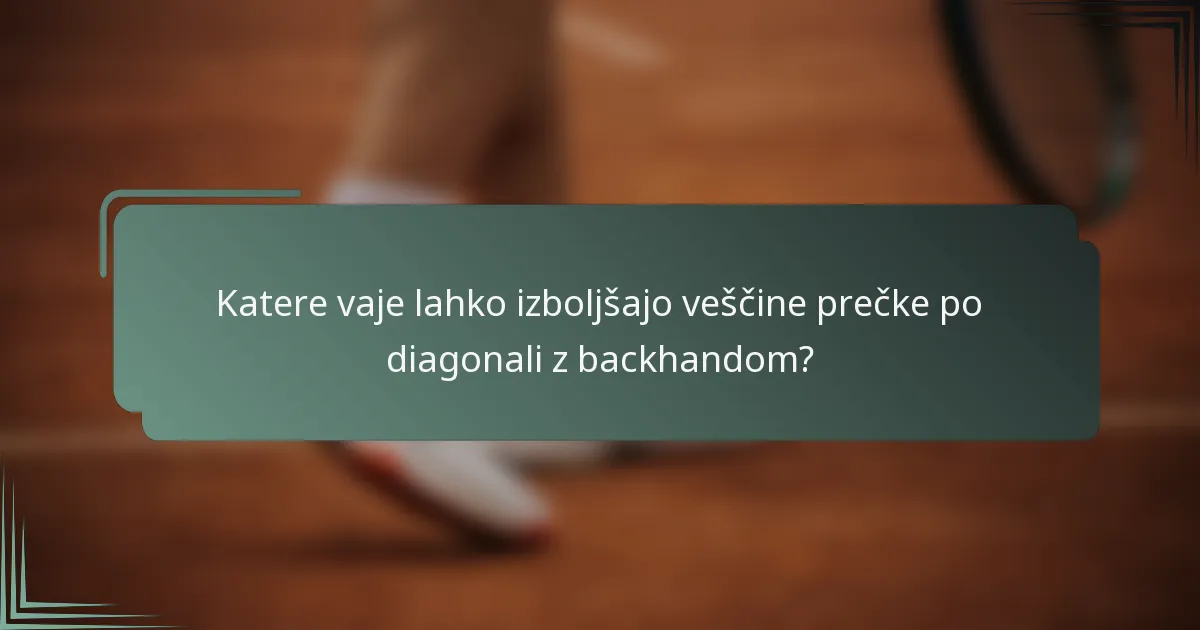 Katere vaje lahko izboljšajo veščine prečke po diagonali z backhandom?