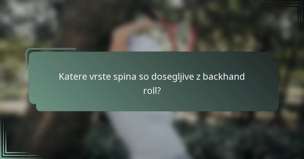 Katere vrste spina so dosegljive z backhand roll?