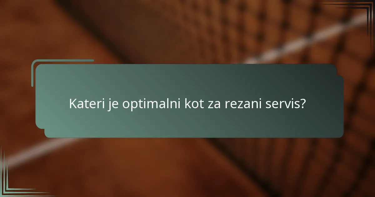 Kateri je optimalni kot za rezani servis?