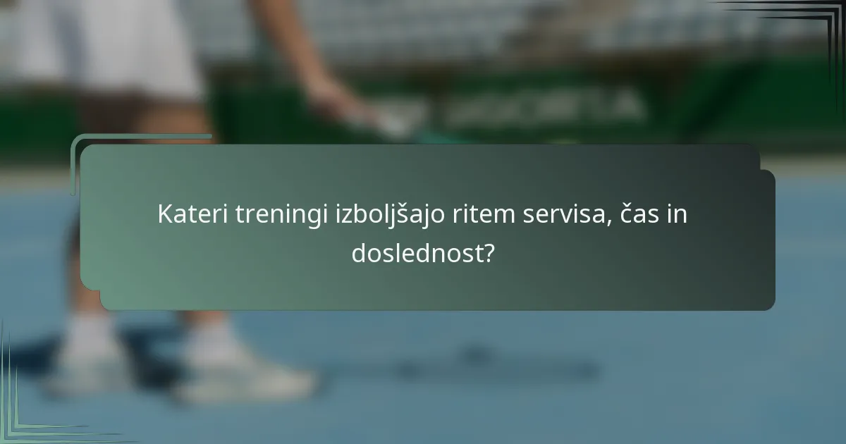 Kateri treningi izboljšajo ritem servisa, čas in doslednost?