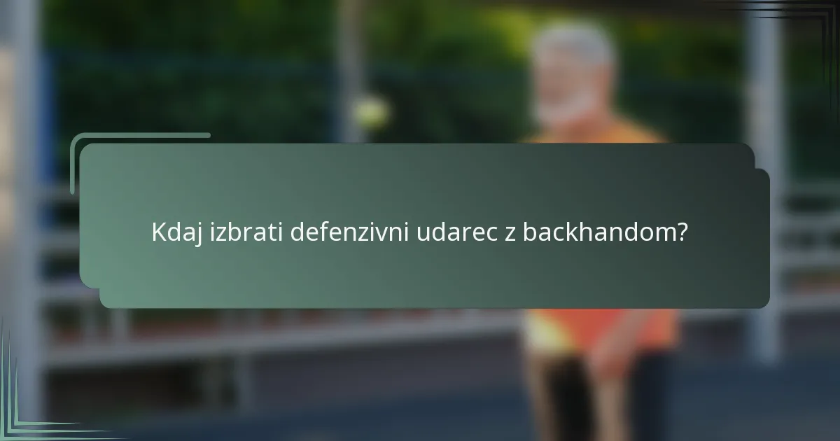 Kdaj izbrati defenzivni udarec z backhandom?