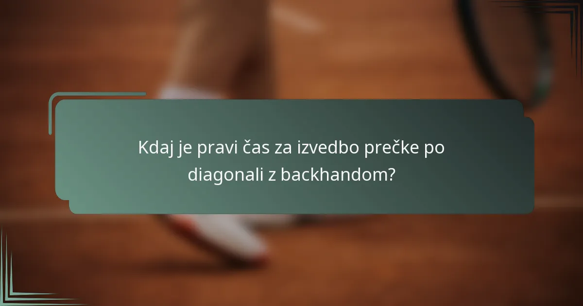 Kdaj je pravi čas za izvedbo prečke po diagonali z backhandom?