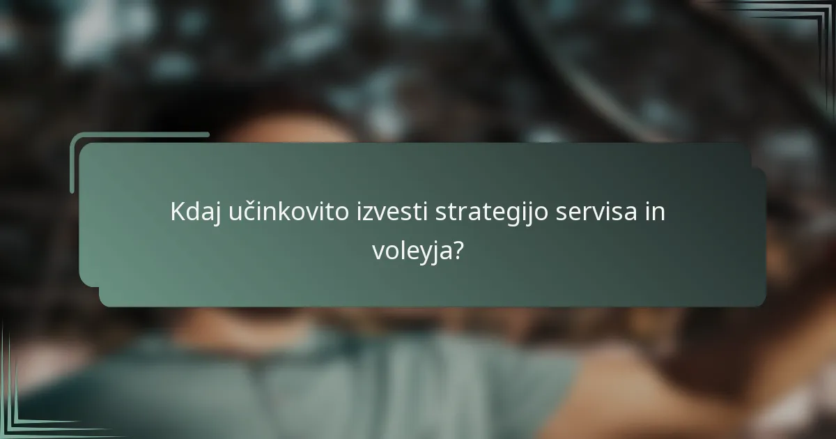 Kdaj učinkovito izvesti strategijo servisa in voleyja?