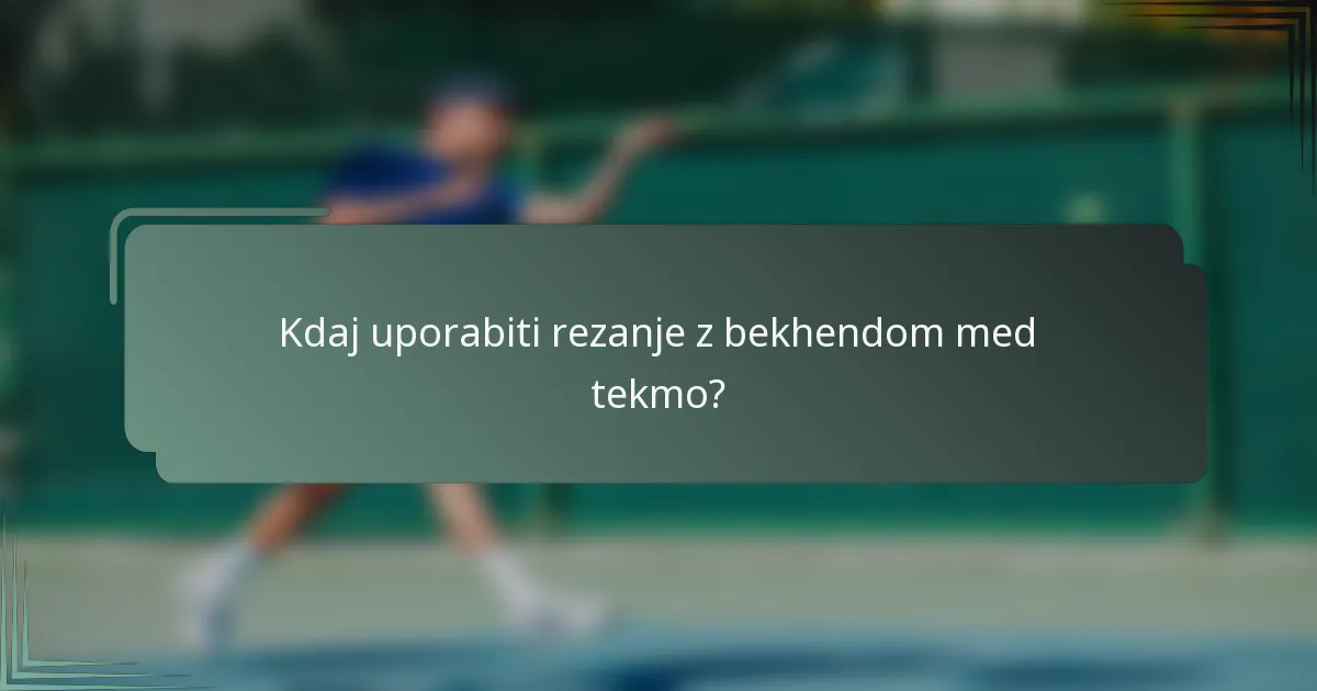 Kdaj uporabiti rezanje z bekhendom med tekmo?